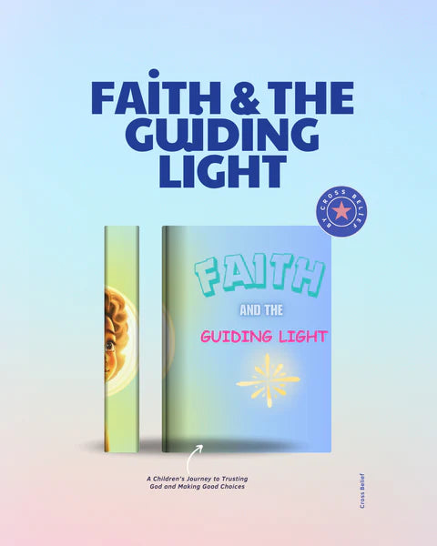 FAITH AND THE GUIDING LIGHT: A GIRL'S JOURNEY TO TRUSTING GOD AND MAKING GOOD CHOICES